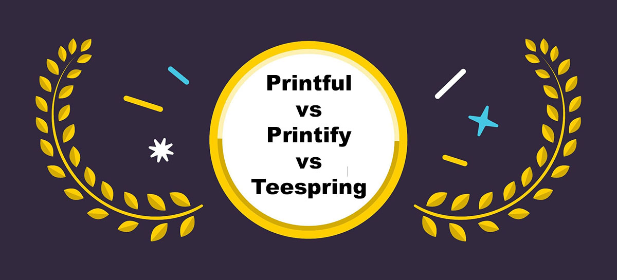 printful vs printify vs teespring